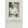 In the Words of E. B. White: Quotations from America's Most Companionable of Writers