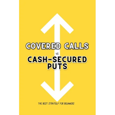 Covered Calls vs. Cash-Secured Puts: The Best Strategy for Beginners