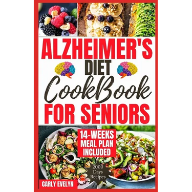 Alzheimer's Diet Cookbook for Seniors: 2000 Days of Quick, Easy and Delicious Brain Boosting Recipes to Help Prevent Memory Disorders, Alzheimer's & D