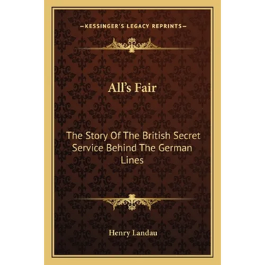All's Fair: The Story Of The British Secret Service Behind The German Lines