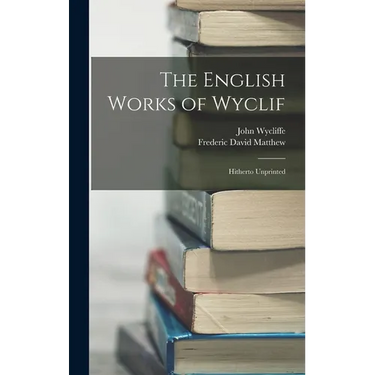 The English Works of Wyclif: Hitherto Unprinted