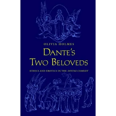 Dante's Two Beloveds: Ethics and Erotics in the "divine Comedy"