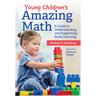 Young Children's Amazing Math: A Guide to Understanding and Supporting Early Learning