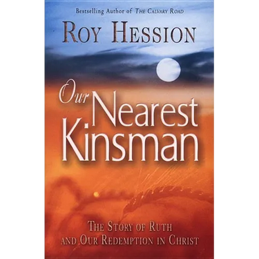 Our Nearest Kinsman: The Story of Ruth and Our Redemption in Christ