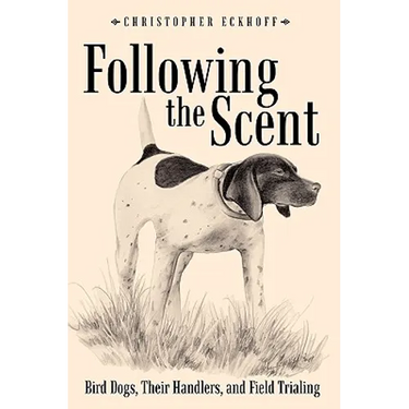 Following The Scent: Bird Dogs, Their Handlers, and Field Trialing