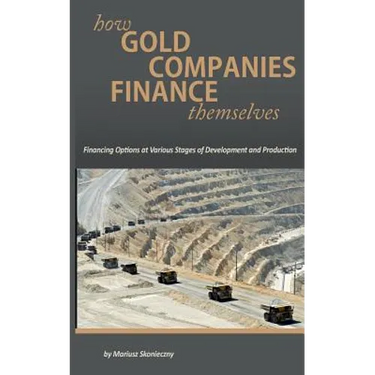 How Gold Companies Finance Themselves: Financing Options at Various Stages of Development and Production