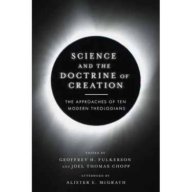 Science and the Doctrine of Creation: The Approaches of Ten Modern Theologians