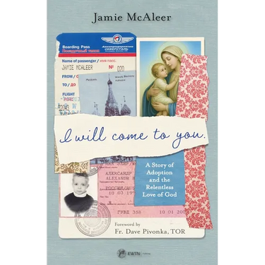 I Will Come to You: A Story of Adoption and the Relentless Love of God