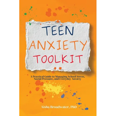 Teen Anxiety Toolkit: A Practical Guide to Managing School Stress, Social Pressure, and Everyday Anxiety