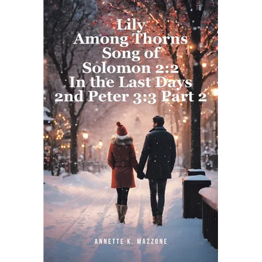Lily Among Thorns Song of Solomon 2: 2 In the Last Days 2nd Peter 3:3 Part 2