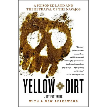 Yellow Dirt: A Poisoned Land and the Betrayal of the Navajos