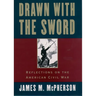 Drawn with the Sword: Reflections on the American Civil War