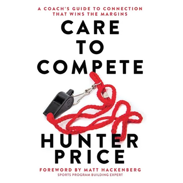 Care to Compete: A Coach's Guide to Connection That Wins the Margins