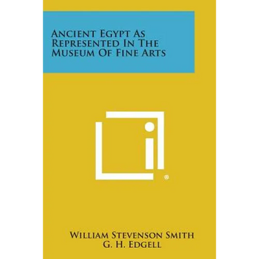 Ancient Egypt As Represented In The Museum Of Fine Arts