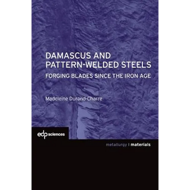 Damascus and Pattern-Welded Steels: Forging Blades Since the Iron Age