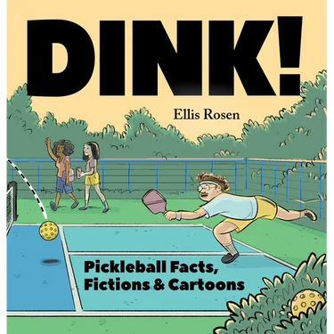 Dink!: Pickleball Facts, Fictions & Cartoons