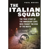 The Italian Squad: The True Story of the Immigrant Cops Who Fought the Rise of the Mafia