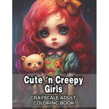 Cute 'n Creepy Girls: Grayscale Adult Coloring Book - 50 Unique Images!