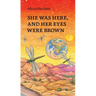 She Was Here, and Her Eyes Were Brown