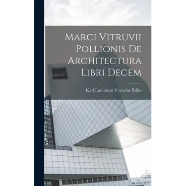 Marci Vitruvii Pollionis De Architectura Libri Decem