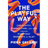 The Playful Way: Creativity, Connection, and Joy Through Everyday Moments of Play