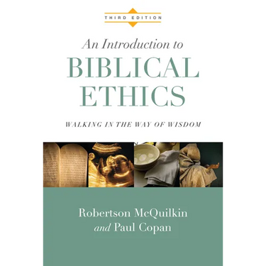 An Introduction to Biblical Ethics: Walking in the Way of Wisdom