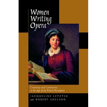 Women Writing Opera: Creativity and Controversy in the Age of the French Revolution