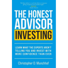 The Honest Advisor: Investing: Learn What the Experts Aren't Telling You and Invest With More Confidence Than Ever
