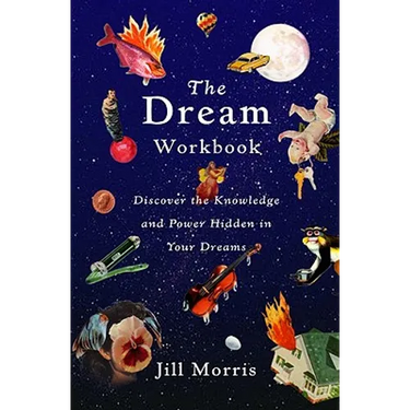 The Dream Workbook: Discover the Knowledge and Power Hidden in Your Dreams