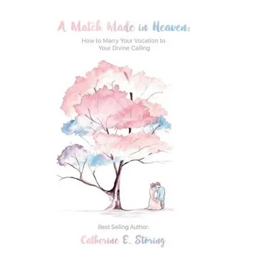 A Match Made In Heaven: How to Marry Your Vocation to Your Divine Calling