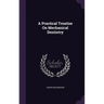 A Practical Treatise On Mechanical Dentistry