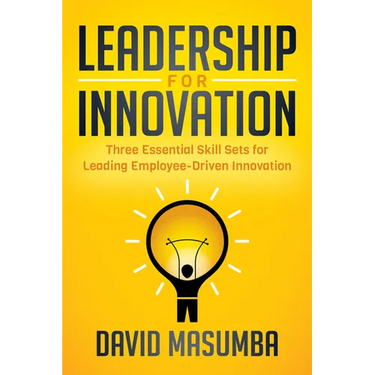 Leadership for Innovation: Three Essential Skill Sets for Leading Employee-Driven Innovation