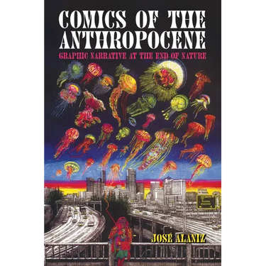 Comics of the Anthropocene: Graphic Narrative at the End of Nature