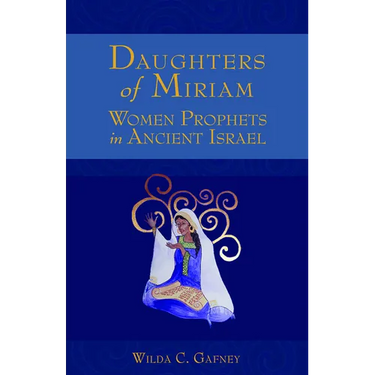 Daughters of Miriam: Women Prophets in Ancient Israel