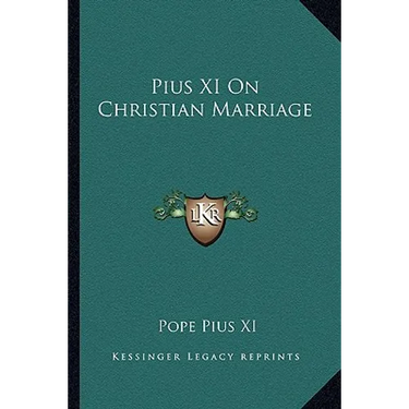 Pius XI On Christian Marriage