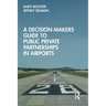 A Decision-Makers Guide to Public Private Partnerships in Airports