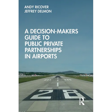 A Decision-Makers Guide to Public Private Partnerships in Airports