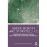 Queer Memory and Storytelling: Gender and Sexually-Diverse Identities and Trans-Media Narrative