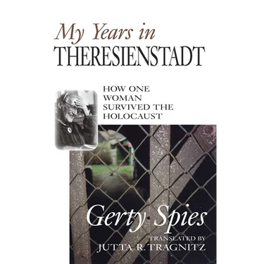 My Years in Theresienstadt: How One Woman Survived the Holocaust