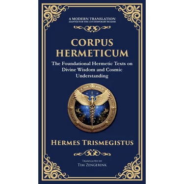 Corpus Hermeticum: Ancient Wisdom on the Divine, the Cosmos, and the Soul