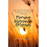 Morning Blessings & Mercies: A 30 Day Devotional on The Gospel Fulfilling Your Walk in His Plans