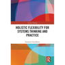Holistic Flexibility for Systems Thinking and Practice