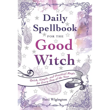 Daily Spellbook for the Good Witch: Quick, Simple, and Practical Magic for Every Day of the Year