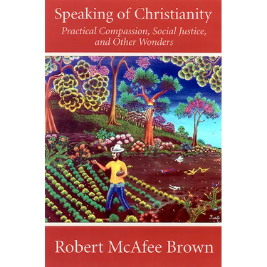 Speaking of Christianity: Practical Compassion, Social Justice, and Other Wonders