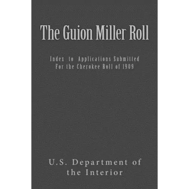 The Guion Miller Roll: Index to Applications Submitted for the Cherokee Roll of 1909