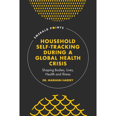 Household Self-Tracking During a Global Health Crisis: Shaping Bodies, Lives, Health and Illness