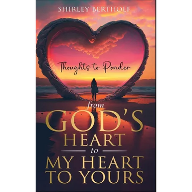 From God's Heart to My Heart to Yours: Thoughts to Ponder