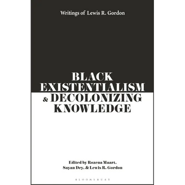 Black Existentialism and Decolonizing Knowledge: Writings of Lewis R. Gordon