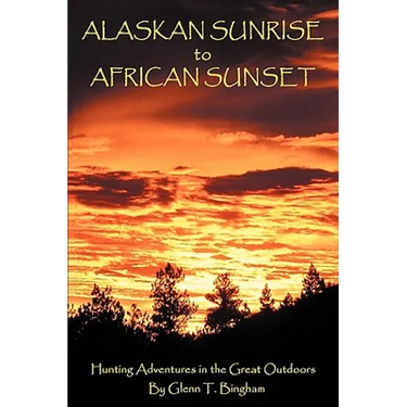 Alaskan Sunrise to African Sunset: Hunting Adventures in the Great Outdoors