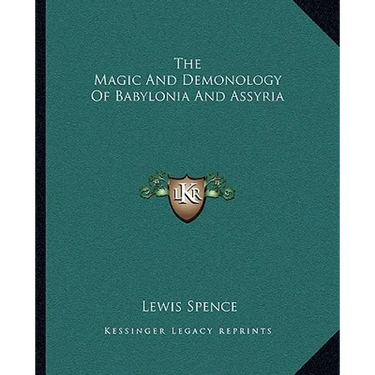The Magic And Demonology Of Babylonia And Assyria